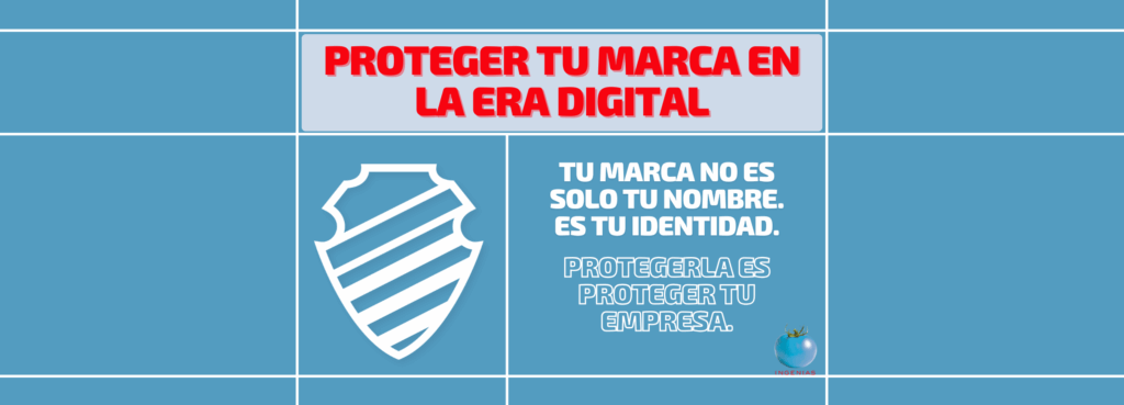 PROTEGER TU MARCA EN LA ERA DIGITAL: UNA DECISIÓN ESTRATÉGICA